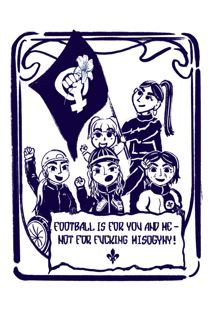 Illustration im Jugendstil-Rahmen: fünf FLINTA*-Fans mit erhobenen Fäusten hinter einem Banner mit der Aufschrift "FOOTBALL IS FOR YOU AND ME - NOT FOR FUCKING MISOGYNY!". Eine Person hält eine Fahne mit dem Venussymbol, dessen Faust eine Lilie hält. Unter dem Banner eine Lilie als Vereinssymbol.